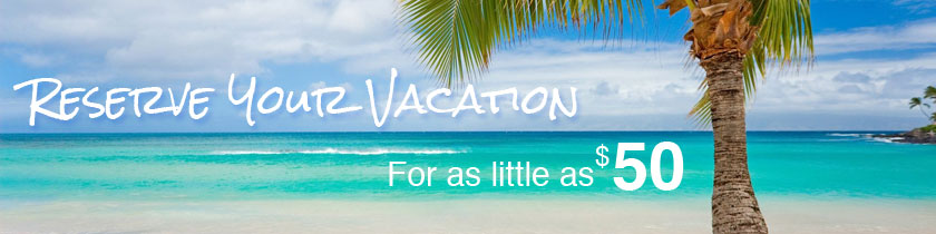 Reserve Your Vacation for as little as $50